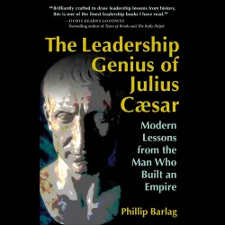 Cover - Phillip Barlag - The Leadership Genius of Julius Caesar - Modern Lessons from the Man Who Built an Empire