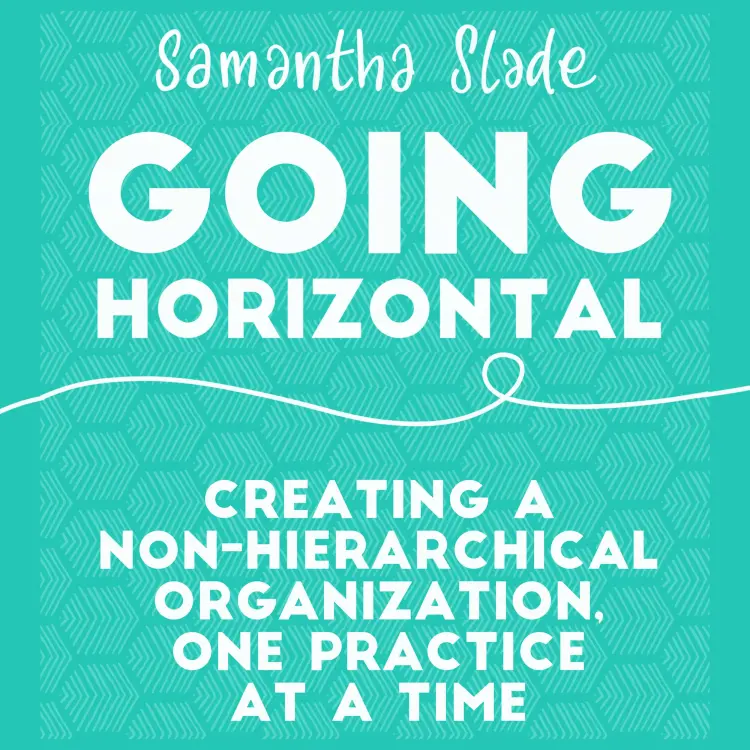 Cover von Samantha Slade - Going Horizontal - Creating a Non-Hierarchical Organization, One Practice at a Time