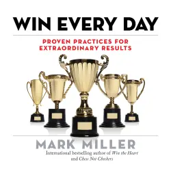 Cover - Mark Miller - Win Every Day - Proven Practices for Extraordinary Results