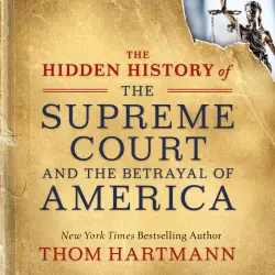 Cover - Thom Hartmann - The Hidden History of the Supreme Court and the Betrayal of America