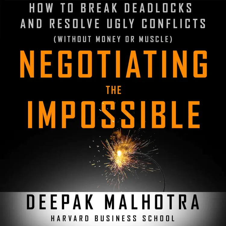 Cover von Deepak Malhotra - Negotiating the Impossible - How to Break Deadlocks and Resolve Ugly Conflicts (without Money or Muscle)