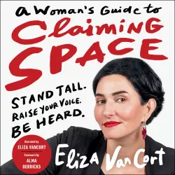 Cover - Eliza VanCort - A Woman's Guide to Claiming Space - Stand Tall. Raise Your Voice. Be Heard.