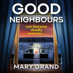 Cover - Mary Grand - Good Neighbours - The BRAND NEW page-turning psychological mystery from Mary Grand for 2022
