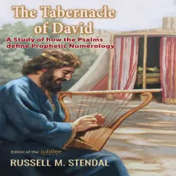 Cover - Russell M. Stendal - The Tabernacle of David - A Study of how the Psalms define Prophetic Numerology