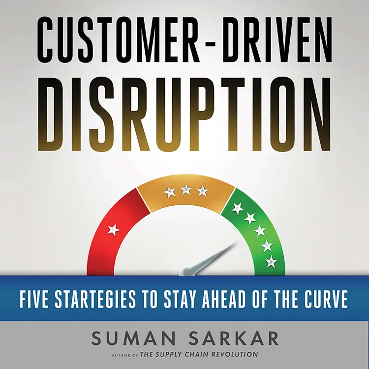Cover von Suman Sarkar - Customer-Driven Disruption - Five Strategies to Stay Ahead of the Curve