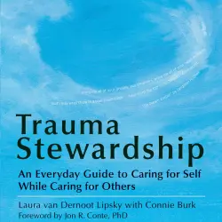 Cover - Laura van Dernoot Lipsky - Trauma Stewardship - An Everyday Guide to Caring for Self While Caring for Others