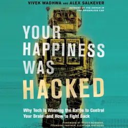Cover - Vivek Wadhwa - Your Happiness Was Hacked - Why Tech Is Winning the Battle to Control Your Brain--and How to Fight Back