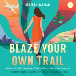 Cover - Rebekah Bastian - Blaze Your Own Trail - An Interactive Guide to Navigating Life with Confidence, Solidarity, and Compassion