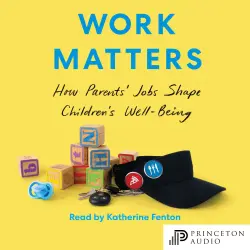 Cover - Maureen Perry-Jenkins - Work Matters - How Parents' Jobs Shape Children's Well-Being