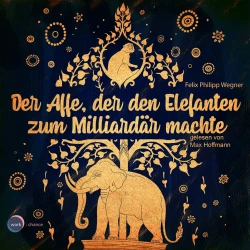 Cover - Felix Philipp Wegner - Der Affe, der den Elefanten zum Milliardär machte