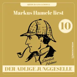 Cover - Sir Arthur Conan Doyle - Markus Hamele liest Sherlock Holmes - Folge 10 - Der adlige Junggeselle