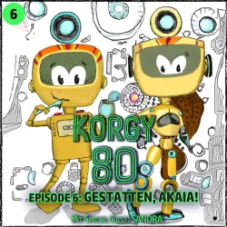 Cover - Korgy 80 - Episode 6 - Gestatten, Akaia!