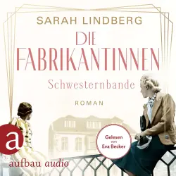 Cover - Sarah Lindberg - Die Fabrikantinnen-Saga - Band 1 - Schwesternbande