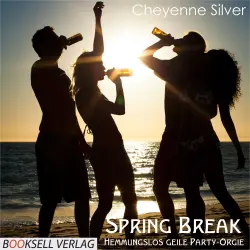 Cover - Cheyenne Silver - Spring Break - Hemmungslos geile Party-Orgie