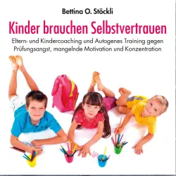 Cover - Bettina O. Stöckli - Kinder brauchen Selbstvertrauen - Eltern- und Kindercoaching und Autogenes Training gegen Prüfungsangst, mangelnde Motivation und Konzentration