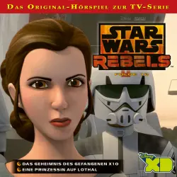 Cover - Star Wars Rebels Hörspiel - Folge 12 - Das Geheimnis des Gefangenen X10 / Eine Prinzessin auf Lothal