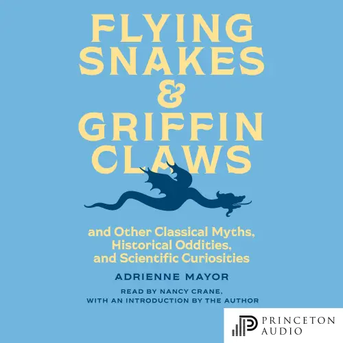 Cover von Adrienne Mayor - Flying Snakes and Griffin Claws - And Other Classical Myths, Historical Oddities, and Scientific Curiosities