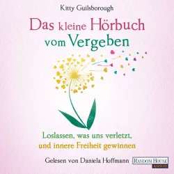 Cover - Kitty Guilsborough - Das kleine Buch - Band 17 - Das kleine Hör-Buch vom Vergeben - Loslassen, was uns verletzt, und innere Freiheit gewinnen