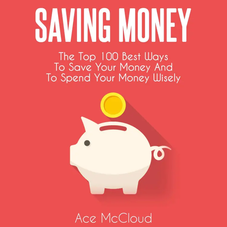 Cover von Ace McCloud - Saving Money - The Top 100 Best Ways To Save Your Money And To Spend Your Money Wisely