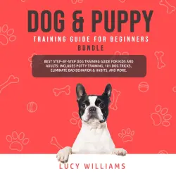 Cover - Lucy Williams - Dog & Puppy Training Guide for Beginners Bundle - Best Step by Step Dog Training Guide for Kids and Adults: Includes Potty Training, 101 Dog tricks, Eliminate Bad Behavior & Habits ...