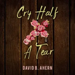 Cover - David B. Ahern - Cry Half A Tear