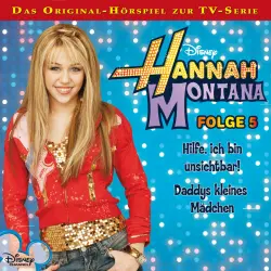 Cover - Hannah Montana Hörspiel - Folge 5 - Hilfe, ich bin unsichtbar! / Daddys kleines Mädchen