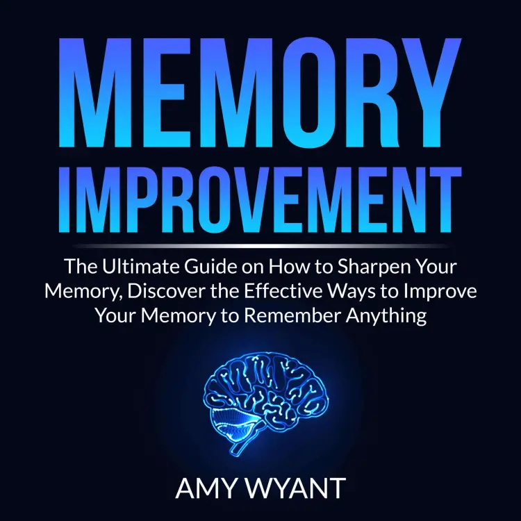 Cover von Amy Wyant - Memory Improvement - The Ultimate Guide on How to Sharpen Your Memory, Discover the Effective Ways to Improve Your Memory to Remember Anything