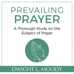 Cover - Dwight L. Moody - Prevailing Prayer - A Thorough Study on the Subject of Prayer