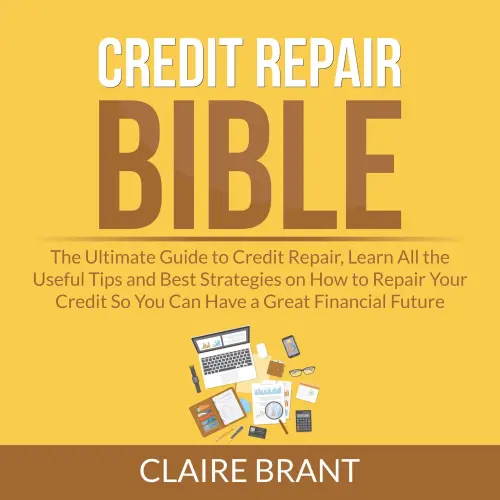 Cover von Claire Brant - Credit Repair Bible - The Ultimate Guide to Credit Repair, Learn All the Useful Tips and Best Strategies on How to Repair Your Credit So You Can Have a Great Financial Future