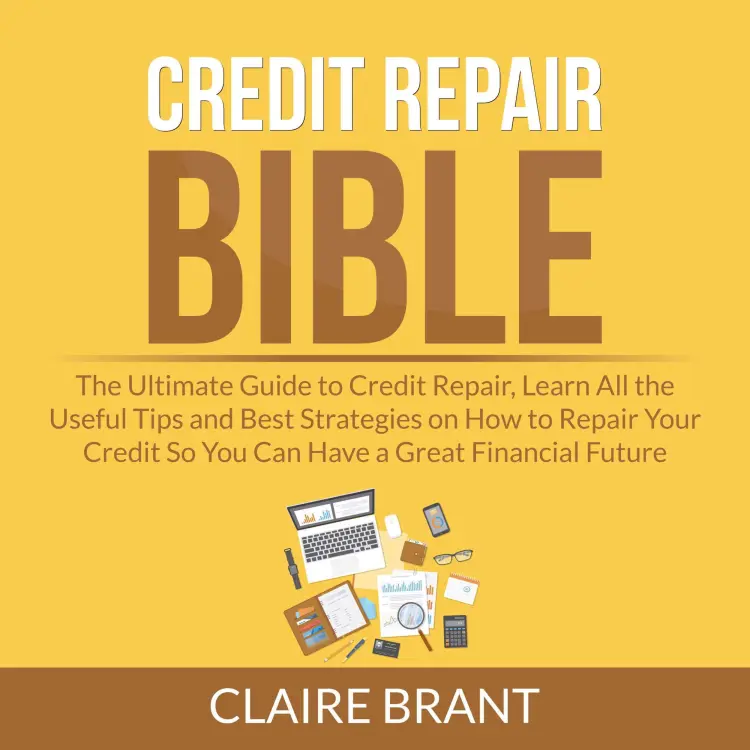 Cover von Claire Brant - Credit Repair Bible - The Ultimate Guide to Credit Repair, Learn All the Useful Tips and Best Strategies on How to Repair Your Credit So You Can Have a Great Financial Future