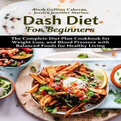 Cover - Dash Gullons Cabecca - Dash Diet For Beginners - The Complete Diet Plan Cookbook for Weight Loss, and Blood Pressure with Balanced Foods for Healthy Living
