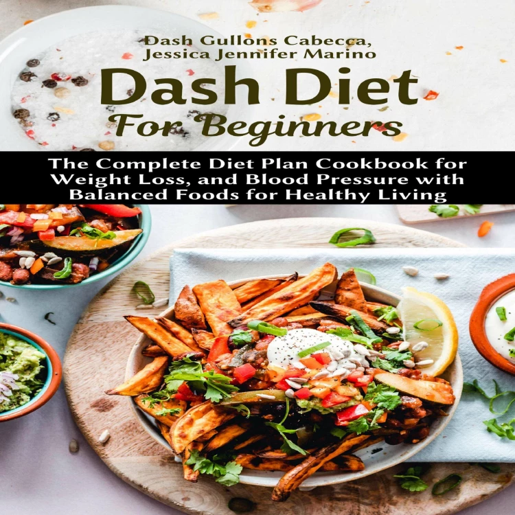 Cover von Dash Gullons Cabecca - Dash Diet For Beginners - The Complete Diet Plan Cookbook for Weight Loss, and Blood Pressure with Balanced Foods for Healthy Living