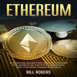 Cover - Bill Rogers - Ethereum - A Concise Guide for Understanding the World of Cryptocurrencies and the New Finance World
