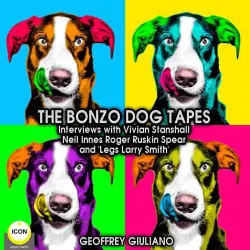 Cover - Geoffrey Guiliano - The Bonzo Dog Tapes - Interviews with Vivian Stanshall, Neil Innes, Roger Ruskin Spear and "Legs Larry Smith"