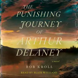 Cover - Bob Kroll - The Punishing Journey of Arthur Delaney - A Novel