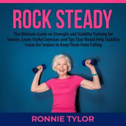 Cover - Ronnie Tylor - Rock Steady - The Ultimate Guide on Strength and Stability Training for Seniors, Learn Useful Exercises and Tips That Would Help Stability Issues for Seniors to Keep Them From Fall ...