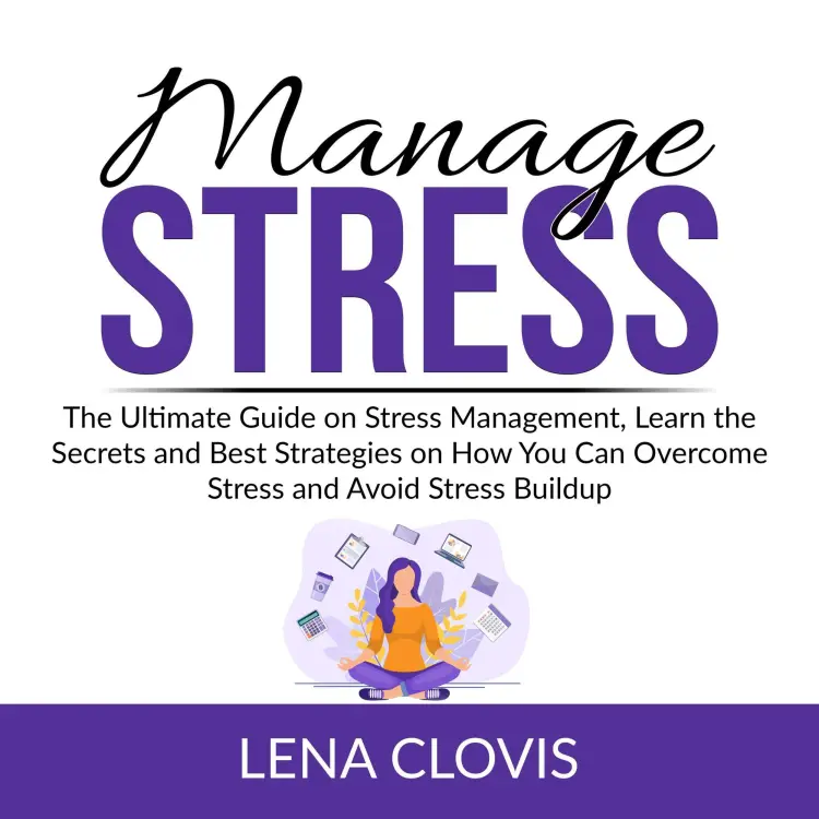 Cover von Lena Clovis - Manage Stress - The Ultimate Guide on Stress Management, Learn the Secrets and Best Strategies on How You Can Overcome Stress and Avoid Stress Buildup