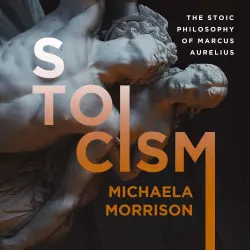 Cover - Michaela Morrison - Stoicism - The Stoic Philosophy of Marcus Aurelius