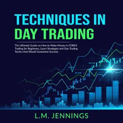 Cover - L.M. Jennings - Techniques in Day Trading - The Ultimate Guide on How to Make Money in FOREX Trading for Beginners, Learn Strategies and Day Trading Tactics that would Guarantee Success