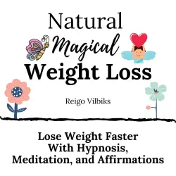 Cover - Reigo Vilbiks - Natural Magical Weight Loss - Lose Weight Faster with Hypnosis, Meditation, and Affirmations