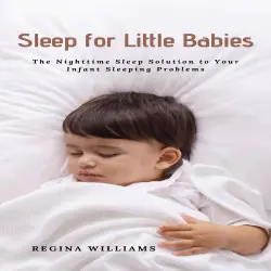 Cover - Regina Williams - Sleep for Little Babies - The Nighttime Sleep Solution to Your Infant Sleeping Problems