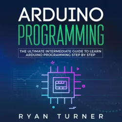 Cover - Ryan Turner - Arduino Programming - The Ultimate Intermediate Guide to Learn Arduino Programming Step by Step