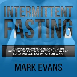 Cover - Mark Evans - Intermittent Fasting - A Simple, Proven Approach to the Intermittent Fasting Lifestyle - Burn Fat, Build Muscle, Eat What You Want