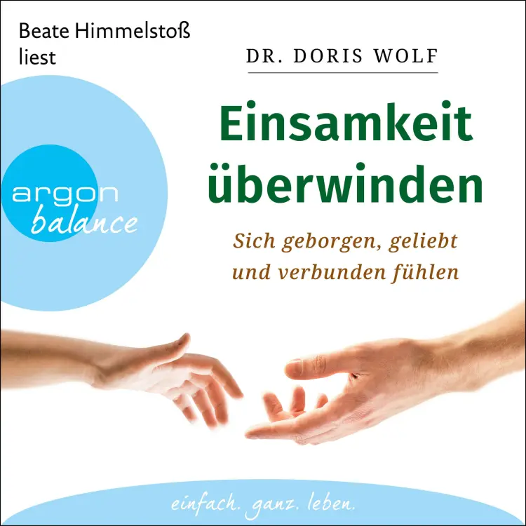 Cover von Dr. Doris Wolf - Einsamkeit überwinden - Sich geborgen, geliebt und verbunden fühlen
