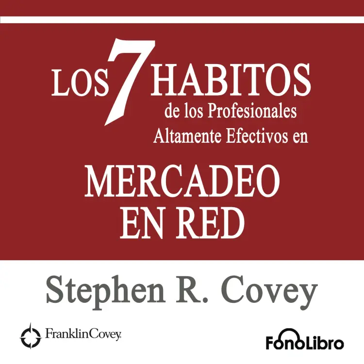 Cover von Stephen R. Covey - Los 7 Habitos de los Profesionales Altamente Efectivos en MERCADEO EN RED de Stephen R. Covey