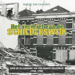 Cover - Maaike van Charante - Het verdriet van de Schilderswijk - Over de teloorgang van een Haagse volkswijk (1960-1980)