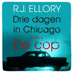Cover - R.J. Ellory - Drie dagen in Chicago - Deel 2 - De cop
