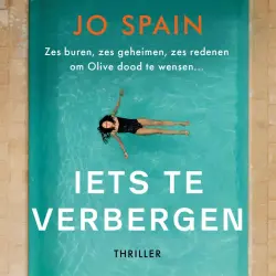 Cover - Jo Spain - Iets te verbergen - Zes buren, zes geheimen, zes redenen om Olivia dood te wensen...