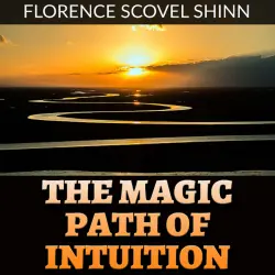 Cover - Florence Scovel Shinn - The Magic Path of Intuition