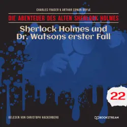 Cover - Sir Arthur Conan Doyle - Die Abenteuer des alten Sherlock Holmes - Folge 22 - Sherlock Holmes und Dr. Watsons erster Fall